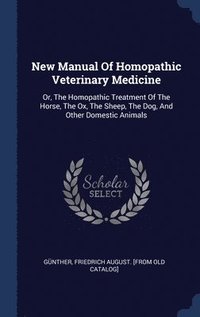 bokomslag New Manual Of Homopathic Veterinary Medicine