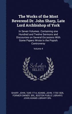 Works of the Most Reverend Dr. John Sharp, Late Lord Archbishop of York