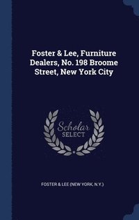 bokomslag Foster & Lee, Furniture Dealers, No. 198 Broome Street, New York City