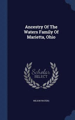 Ancestry Of The Waters Family Of Marietta, Ohio 1