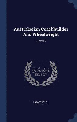 bokomslag Australasian Coachbuilder And Wheelwright; Volume 8