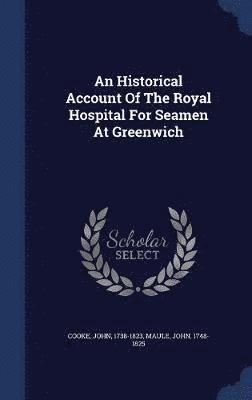 Historical Account Of The Royal Hospital For Seamen At Greenwich