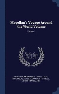 bokomslag Magellan's Voyage Around the World Volume; Volume 3