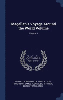 Magellan's Voyage Around the World Volume; Volume 3 1