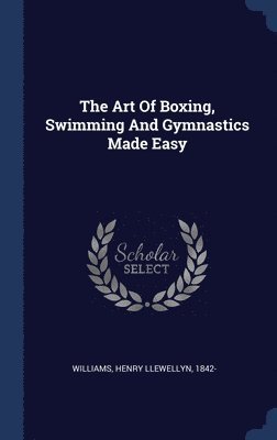 The Art Of Boxing, Swimming And Gymnastics Made Easy 1