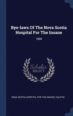 Bye-laws Of The Nova Scotia Hospital For The Insane 1