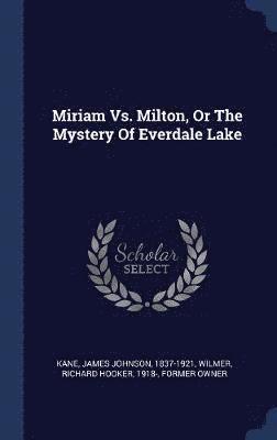 bokomslag Miriam Vs. Milton, Or The Mystery Of Everdale Lake