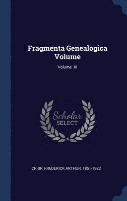 Fragmenta Genealogica Volume; Volume XI 1