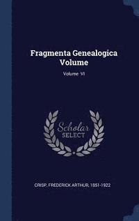 bokomslag Fragmenta Genealogica Volume; Volume VI
