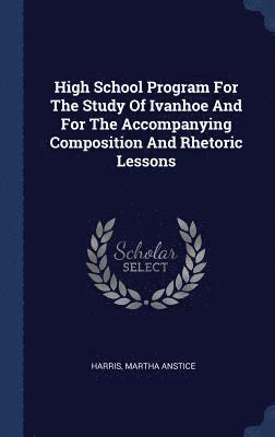 High School Program For The Study Of Ivanhoe And For The Accompanying Composition And Rhetoric Lessons 1