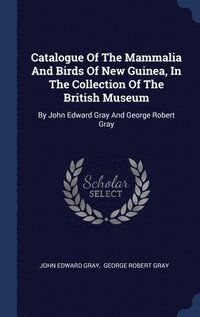 bokomslag Catalogue Of The Mammalia And Birds Of New Guinea, In The Collection Of The British Museum