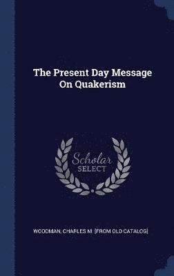 bokomslag The Present Day Message On Quakerism