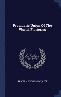 bokomslag Pragmatic Union Of The World. Flatteries