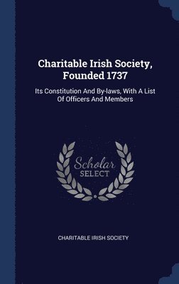 Charitable Irish Society, Founded 1737 1