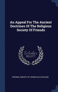 bokomslag An Appeal For The Ancient Doctrines Of The Religious Society Of Friends