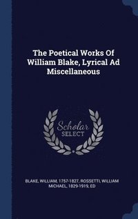 bokomslag Poetical Works Of William Blake, Lyrical Ad Miscellaneous