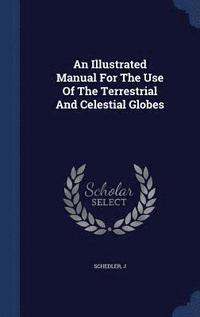 bokomslag Illustrated Manual For The Use Of The Terrestrial And Celestial Globes