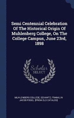 Semi Centennial Celebration Of The Historical Origin Of Muhlenberg College, On The College Campus, June 23rd, 1898 1