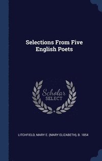 bokomslag Selections From Five English Poets