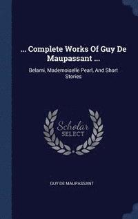 bokomslag ... Complete Works Of Guy De Maupassant ...