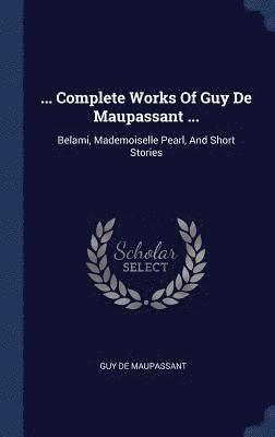 ... Complete Works Of Guy De Maupassant ...