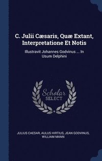 bokomslag C. Julii Cæsaris, Quæ Extant, Interpretatione Et Notis