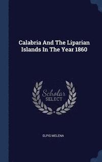 bokomslag Calabria And The Liparian Islands In The Year 1860