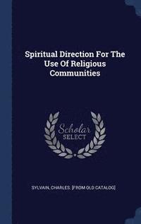 bokomslag Spiritual Direction For The Use Of Religious Communities