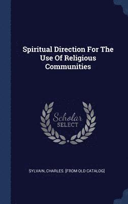 Spiritual Direction For The Use Of Religious Communities 1