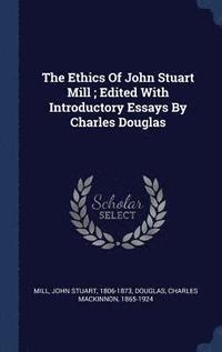 bokomslag Ethics Of John Stuart Mill; Edited With Introductory Essays By Charles Douglas