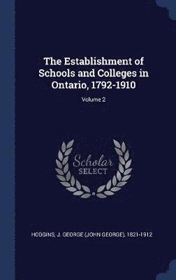 bokomslag Establishment of Schools and Colleges in Ontario, 1792-1910; Volume 2
