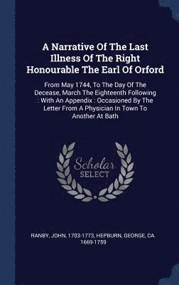 A Narrative Of The Last Illness Of The Right Honourable The Earl Of Orford 1