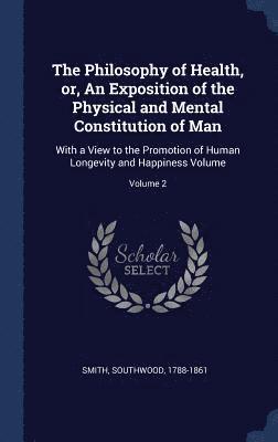 Southwood Smith - Philosophy of Health, or, An Exposition of the Physical and Mental Constitution of Man, Inbunden