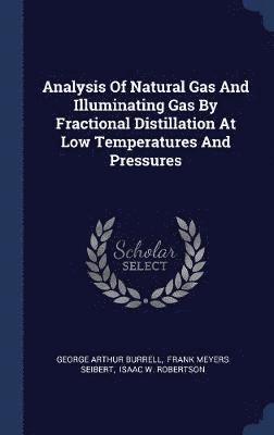 bokomslag Analysis Of Natural Gas And Illuminating Gas By Fractional Distillation At Low Temperatures And Pressures