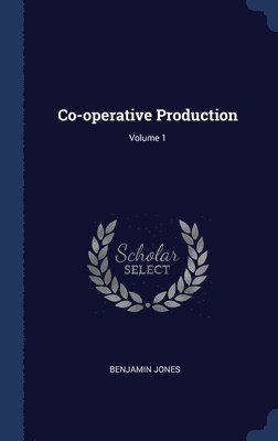 Co-operative Production; Volume 1 1