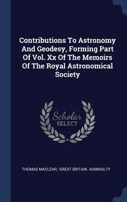Contributions To Astronomy And Geodesy, Forming Part Of Vol. Xx Of The Memoirs Of The Royal Astronomical Society 1