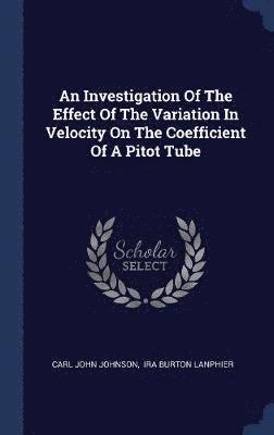 An Investigation Of The Effect Of The Variation In Velocity On The Coefficient Of A Pitot Tube 1