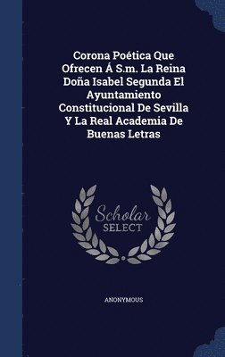 Corona Potica Que Ofrecen  S.m. La Reina Doa Isabel Segunda El Ayuntamiento Constitucional De Sevilla Y La Real Academia De Buenas Letras 1