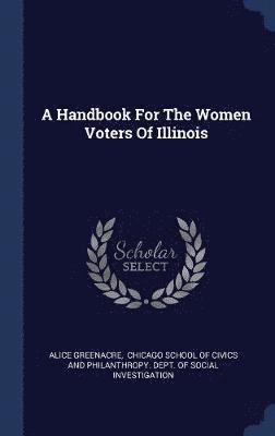 A Handbook For The Women Voters Of Illinois 1