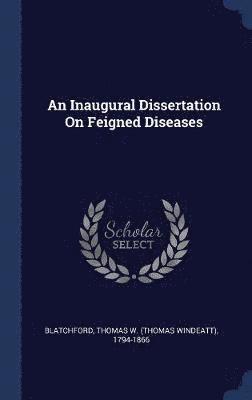 An Inaugural Dissertation On Feigned Diseases 1