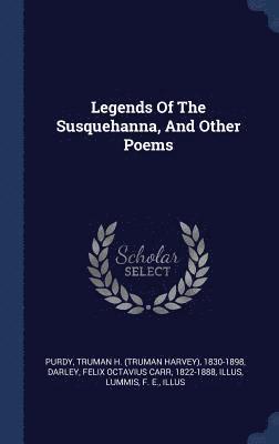 bokomslag Legends Of The Susquehanna, And Other Poems