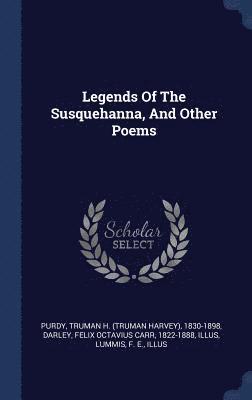 Legends Of The Susquehanna, And Other Poems 1