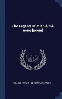 bokomslag The Legend Of Mish-i-mi-nong [poem]