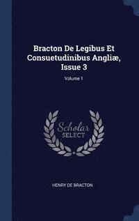 bokomslag Bracton De Legibus Et Consuetudinibus Angli, Issue 3; Volume 1