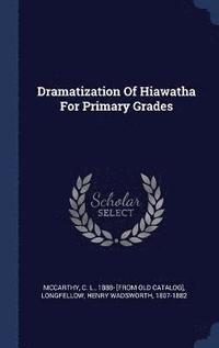 bokomslag Dramatization Of Hiawatha For Primary Grades