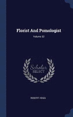 Florist And Pomologist; Volume 32