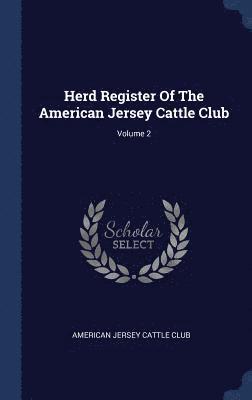 Herd Register Of The American Jersey Cattle Club; Volume 2 1