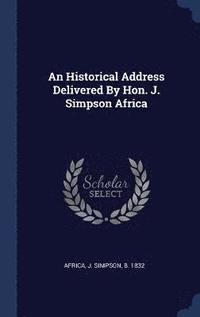 bokomslag An Historical Address Delivered By Hon. J. Simpson Africa