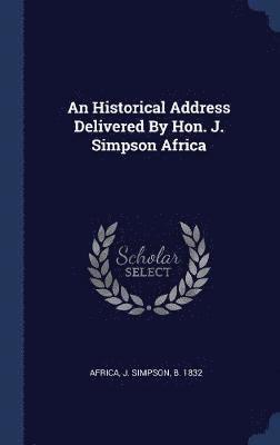 An Historical Address Delivered By Hon. J. Simpson Africa 1