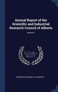 bokomslag Annual Report of the Scientific and Industrial Research Council of Alberta; Volume 2